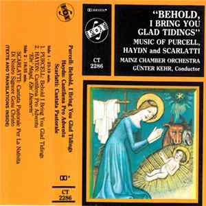 Purcell / Haydn / Scarlatti, Günter Kehr - Behold, I Bring You Glad Tidings / Cantilena Pro Adventu / Cantate Pastorale Per La Natività Di Nostro Signore Gesu Christo Album