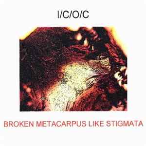 I/C/O/C - Broken Metacarpus Like Stigmata Album