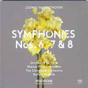 Ludwig van Beethoven, Orchestre De Paris, Wiener Philharmoniker, The Cleveland Orchestra, Rafael Kubelik - Symphonies Nos. 6, 7 & 8 Album