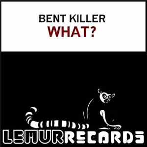 Bent Killer - What? Album