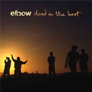 Elbow - Dead In The Boot Album