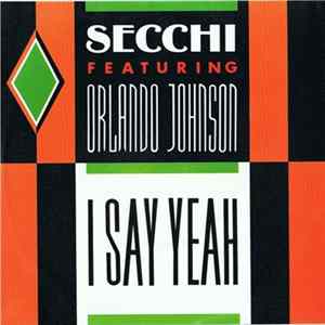 Secchi Featuring Orlando Johnson - I Say Yeah Album