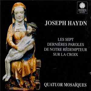 Joseph Haydn / Quatuor Mosaïques - Les sept Dernières Paroles De Notre Rédempteur Sur La Croix Album