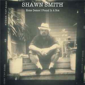 Shawn Smith - Home Demos I Found In A Box Album