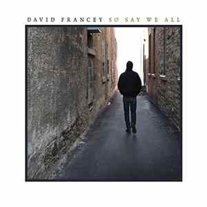 David Francey - So Say We All Album