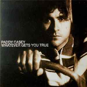 Paddy Casey - Whatever Gets You True Album
