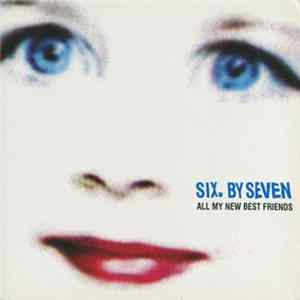 Six. By Seven - All My New Best Friends Album