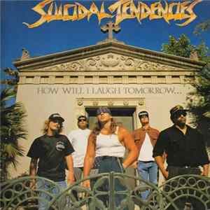 Suicidal Tendencies - How Will I Laugh Tomorrow When I Can't Even Smile Today Album
