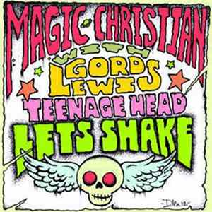 Magic Christian With Gord Lewis - Teenage Head / Lets Shake Album