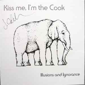 Kiss Me, I'm The Cook - Illusions And Ignorance Album