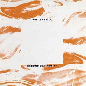 Will Samson - Ground Luminosity Album