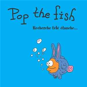 Pop The Fish - Recherche Télé Étanche Album