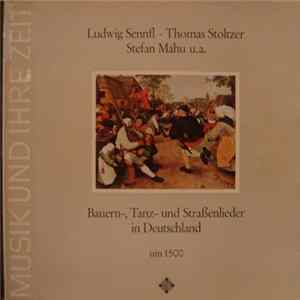 Ludwig Sennfl • Thomas Stoltzer • Stefan Mahu • Studio Der Frühen Musik - Bauern-, Tanz- Und Straßenlieder In Deutschland Um 1500 Album