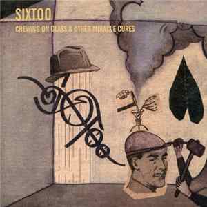 Sixtoo - Chewing On Glass & Other Miracle Cures Album