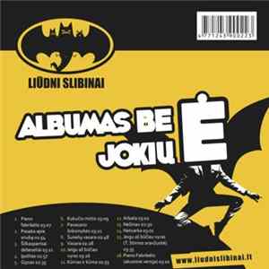 Liūdni Slibinai - Albumas Be Jokių Ė Album