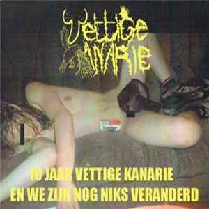 Vettige Kanarie - 10 Jaar Vettige Kanarie En We Zijn Nog Niks Veranderd Album
