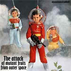 Monostabil - The Attack Of Mutant Fruits From Outer Space Album