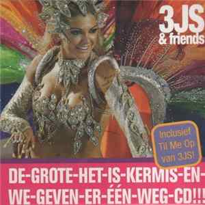 3JS & Friends - De-Grote-Het-Is-Kermis-En-We-We-Geven-Er-Een-Weg-CD!!! Album