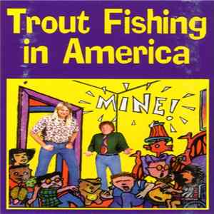 Trout Fishing In America - Mine! Album