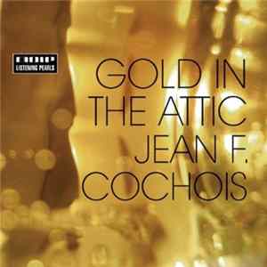 Jean F. Cochois - Gold In The Attic Album