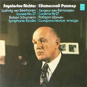 Ludwig van Beethoven / Robert Schumann - Sviatoslav Richter - Sonata No. 27 - Symphonic Etudes Album