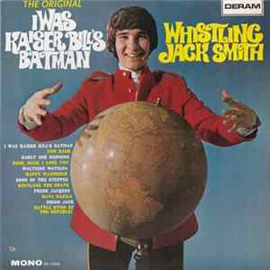 Whistling Jack Smith - I Was Kaiser Bill's Batman Album