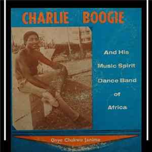 Charlie Boogie And His Music Spirit Dance Band Of Africa - Onye Chukwu Janima Album