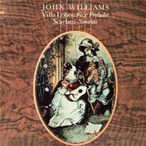 John Williams , Villa Lobos, Scarlatti - Five Preludes / Sonatas Album