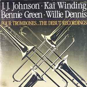 J. J. Johnson · Kai Winding · Bennie Green · Willie Dennis - Four Trombones...The Debut Recordings Album