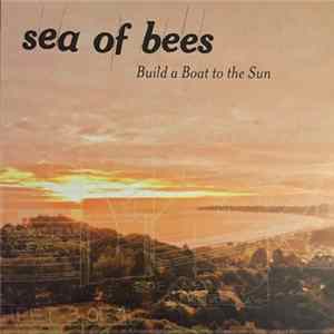 Sea Of Bees - Build A Boat To The Sun Album