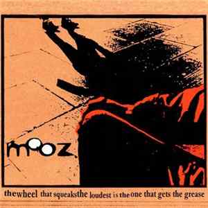 Mooz - The Wheel That Squeaks The Loudest Is The One That Gets The Grease Album