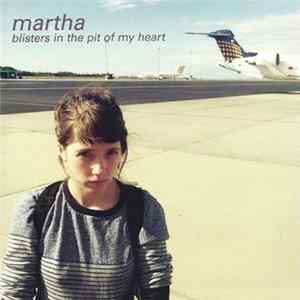 Martha - Blisters In The Pit Of My Heart Album
