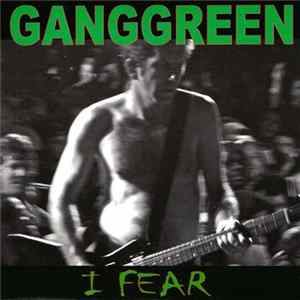 Ganggreen - I Fear Album