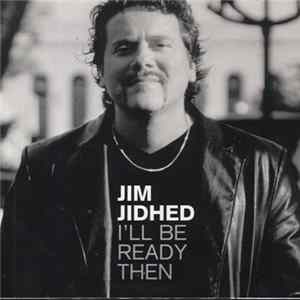 Jim Jidhed - I'll Be Ready Then Album