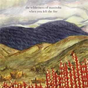 The Wilderness Of Manitoba - When You Left The Fire Album