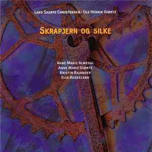 Lars Saabye Christensen • Ole Henrik Giørtz - Anne Marie Almedal, Anne Marie Giørtz, Kristin Kajander, Elin Rosseland - Skrapjern Og Silke Album