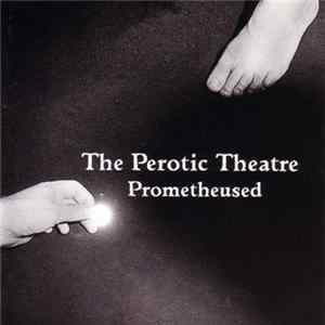 The Perotic Theatre - Prometheused Album