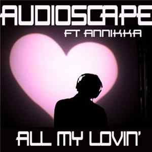 Audioscape Ft Annikka - All My Lovin' Album