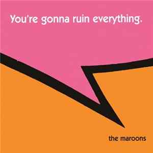 The Maroons - You're Gonna Ruin Everything. Album