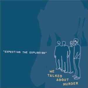 We Talked About Murder - Expecting The Explosion Album