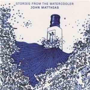 John Matthias - Stories From The Watercooler Album
