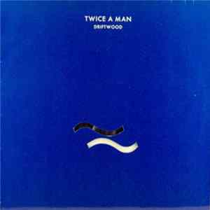 Twice A Man - Driftwood Album