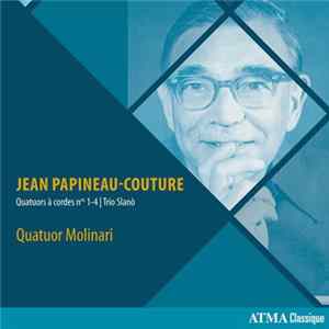 Jean Papineau-Couture, Quatuor Molinari - Quatuors À Cordes Nos. 1-4 | Trio Slanò Album