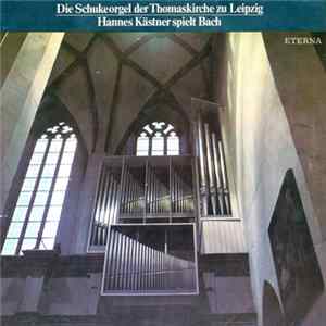 Johann Sebastian Bach, Hannes Kästner - Die Schukeorgel Der Thomaskirche Zu Leipzig - Hannes Kästner Spielt Bach Album