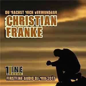 Christian Franke - Du Machst Mich Verwundbar (Firstline Audio DJ-Mix 2017) Album