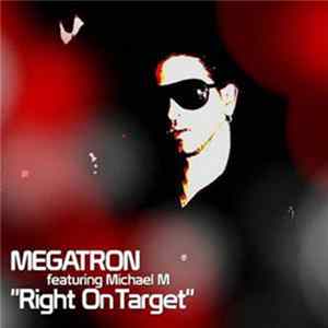 Megatron Feat. Michael M - Right On Target Album