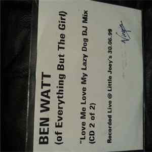 Ben Watt - "Love Me Love My Lazy Dog DJ Mix" (CD2 of 2) Album