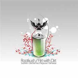 Rootkush / Flirt With Dirt - Southern Album
