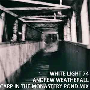 Andrew Weatherall - White Light 74 (Carp In The Monastery Pond Mix) Album