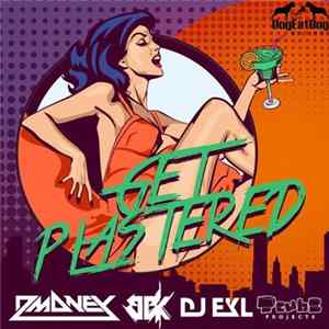 Dmoney, BBK , DJ EKL, Tcube Projects - Get Plastered Album